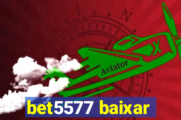 bet5577 baixar